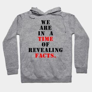 We are in a time of revealing facts Hoodie